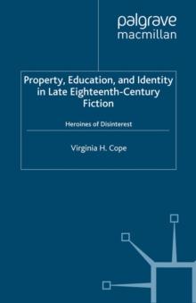 Property, Education and Identity in Late Eighteenth-Century Fiction : The Heroine of Disinterest