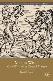 Man as Witch : Male Witches in Central Europe