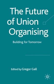 The Future of Union Organising : Building for Tomorrow