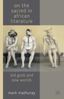 On the Sacred in African Literature : Old Gods and New Worlds