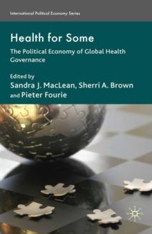 Health for Some : The Political Economy of Global Health Governance