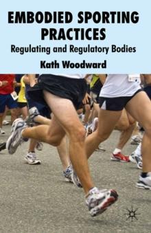 Embodied Sporting Practices : Regulating and Regulatory Bodies