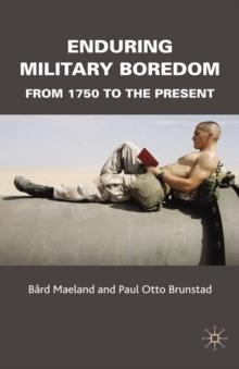 Enduring Military Boredom : From 1750 to the Present