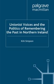 Unionist Voices and the Politics of Remembering the Past in Northern Ireland