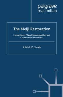 The Meiji Restoration : Monarchism, Mass Communication and Conservative Revolution