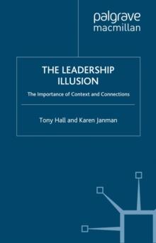 The Leadership Illusion : The Importance of Context and Connections