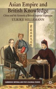 Asian Empire and British Knowledge : China and the Networks of British Imperial Expansion