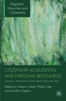 Citizenship Acquisition and National Belonging : Migration, Membership and the Liberal Democratic State