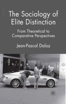 The Sociology of Elite Distinction : From Theoretical to Comparative Perspectives