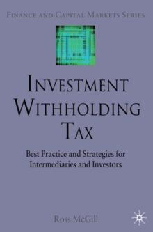 Investment Withholding Tax : Best Practice and Strategies for Intermediaries and Investors