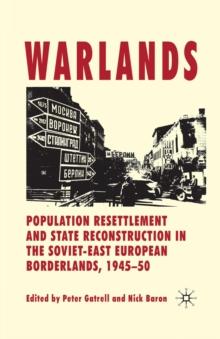 Warlands : Population Resettlement and State Reconstruction in the Soviet-East European Borderlands, 1945-50