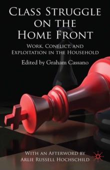 Class Struggle on the Home Front : Work, Conflict, and Exploitation in the Household