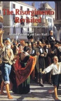 The Risorgimento Revisited : Nationalism and Culture in Nineteenth-Century Italy