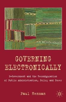 Governing Electronically : E-Government and the Reconfiguration of Public Administration, Policy and Power