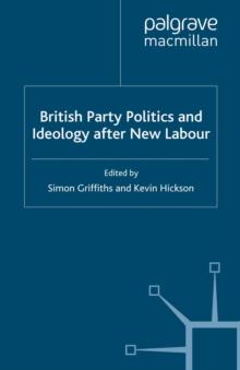 British Party Politics and Ideology after New Labour