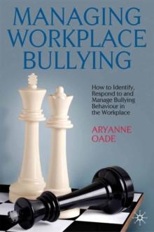 Managing Workplace Bullying : How to Identify, Respond to and Manage Bullying Behaviour in the Workplace