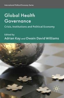 Global Health Governance : Crisis, Institutions and Political Economy