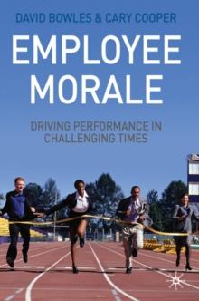 Employee Morale : Driving Performance in Challenging Times