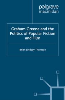 Graham Greene and the Politics of Popular Fiction and Film