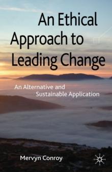 An Ethical Approach to Leading Change : An Alternative and Sustainable Application