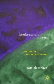 Kierkegaard's Mirrors : Interest, Self, and Moral Vision