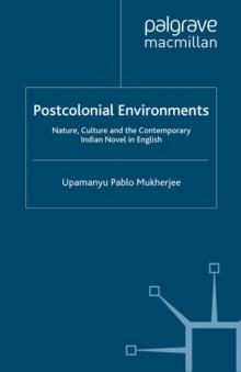 Postcolonial Environments : Nature, Culture and the Contemporary Indian Novel in English