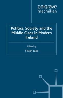 Politics, Society and the Middle Class in Modern Ireland