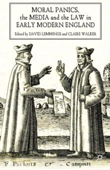 Moral Panics, the Media and the Law in Early Modern England