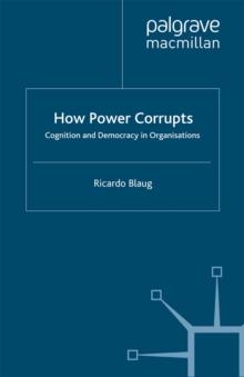 How Power Corrupts : Cognition and Democracy in Organisations