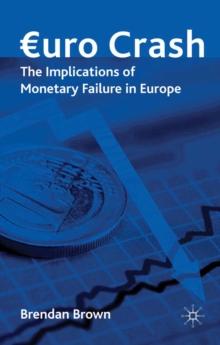 Euro Crash : The Implications of Monetary Failure in Europe