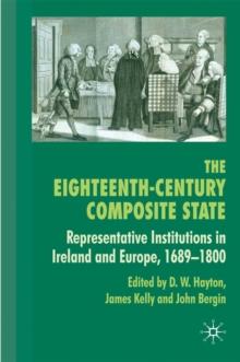 The Eighteenth-Century Composite State : Representative Institutions in Ireland and Europe, 1689-1800