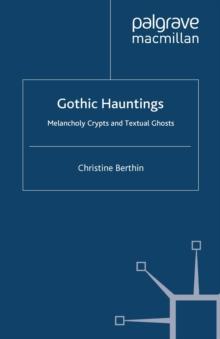 Gothic Hauntings : Melancholy Crypts and Textual Ghosts