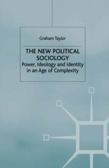 The New Political Sociology : Power, Ideology and Identity in an Age of Complexity