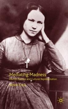 Mediating Madness : Mental Distress and Cultural Representation