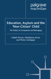 Education, Asylum and the 'Non-Citizen' Child : The Politics of Compassion and Belonging