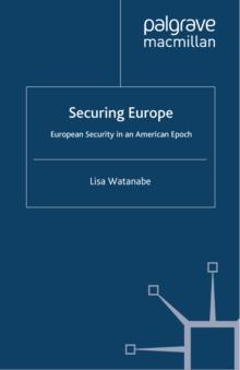 Securing Europe : European Security in an American Epoch