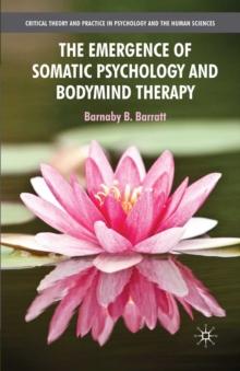 The Emergence of Somatic Psychology and Bodymind Therapy