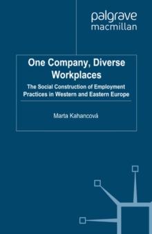 One Company, Diverse Workplaces : The Social Construction of Employment Practices in Western and Eastern Europe