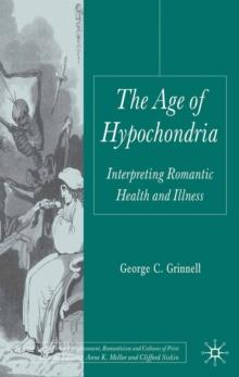 The Age of Hypochondria : Interpreting Romantic Health and Illness