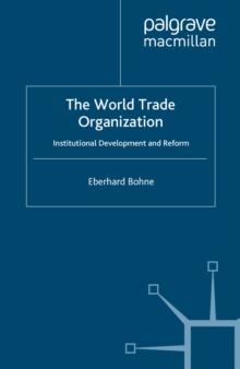 The World Trade Organization : Institutional Development and Reform