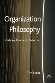 Organization Philosophy : Gehlen, Foucault, Deleuze