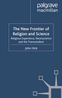 The New Frontier of Religion and Science : Religious Experience, Neuroscience and the Transcendent