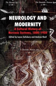 Neurology and Modernity : A Cultural History of Nervous Systems, 1800-1950