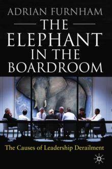 The Elephant in the Boardroom : The causes of leadership derailment