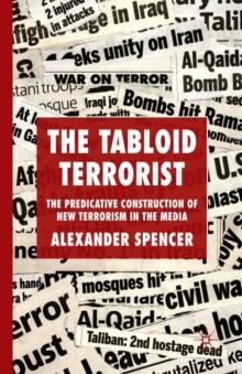 The Tabloid Terrorist : The Predicative Construction of New Terrorism in the Media