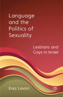 Language and the Politics of Sexuality : Lesbians and Gays in Israel