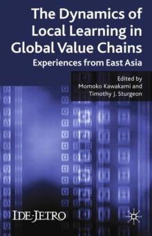 The Dynamics of Local Learning in Global Value Chains : Experiences from East Asia