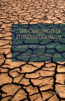 The Challenges of Ethno-Nationalism : Case Studies in Identity Politics