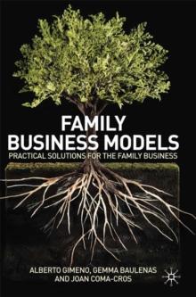 Family Business Models : Practical Solutions for the Family Business