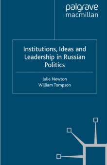 Institutions, Ideas and Leadership in Russian Politics